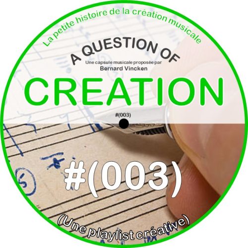 A Question Of Creation N° (0003) – 25.02.2024 – Une playlist créative