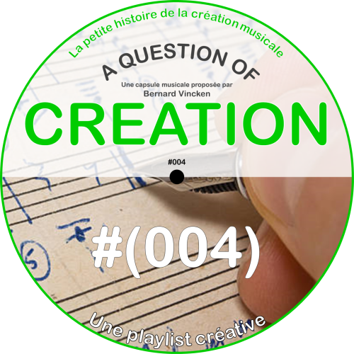 A Question Of Creation N° (0004) – 22.09.2024 – Une playlist créative