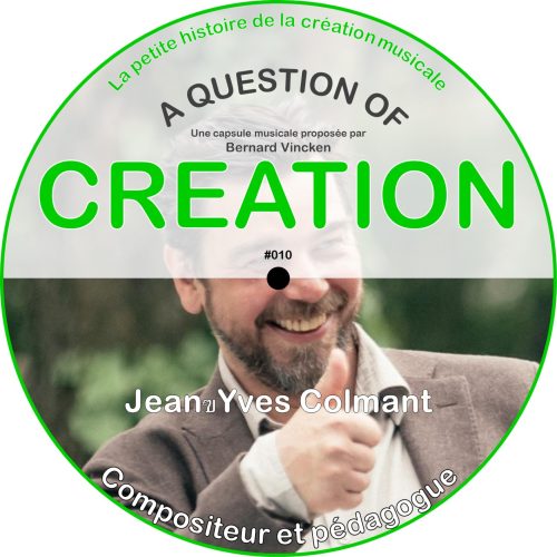 A Question Of Creation N° 0010 – 24.11.2024 – Jean-Yves Colmant : la pensée pollue ma musique