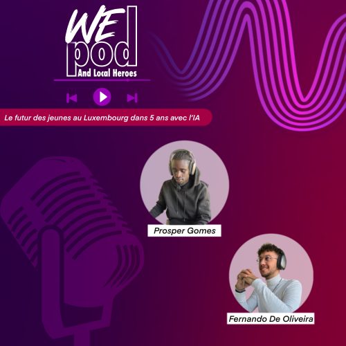 Wepod and Local Heroes : Épisode 3 – Le Futur des jeunes au Luxembourg dans 5 ans avec l’IA