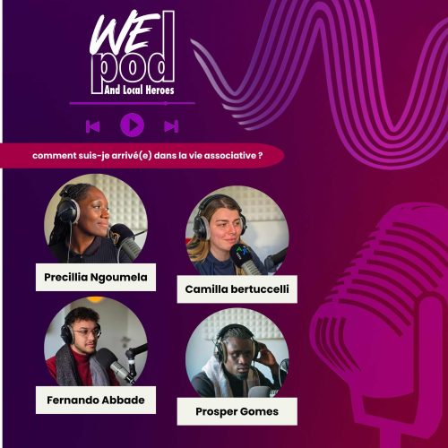 WePod and Local Heroes: Épisode 6 – Comment suis-je arrivé•e dans la vie associative ?